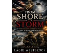 From Shore to Storm: The Complete History of the United States Marine Corps (American Defenders)