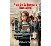 From Shy to Brave at a New School: A2 English Story for Teens with 5 Chapters and Practice Exercises (Grammar, Vocabulary, Writing, Speaking) (English Stories for Teens - A2)