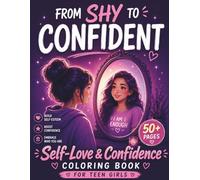 From Shy to Confident: A Confidence & Self-Love Coloring Book for Teen Girls (Bloom Into Confidence)