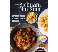 From Sichuan to Dim Sum: Exploring Chinese Flavors, A Chinese Cookbook.|Full Color Edition