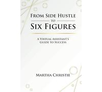 From Side Hustle to Six Figures: A Virtual Assistant’s Guide to Success