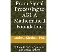 From Signal Processing to AGI: A Mathematical Foundation: Volume III: Safety, Synthesis, and Open Frontiers