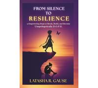 From Silence to Resilience: 9 Empowering Steps to Break, Build, and Become Unapologetically D.O.P.E.