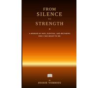 FROM SILENCE TO STRENGTH: **A Memoir of Pain, Survival, and Becoming Who I Was Meant to Be**