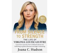 FROM SILENCE TO STRENGTH: THE LIFE OF VIRGINIA LOUISE GIUFFRE: A survivor’s journey from childhood abuse and trafficking to global advocacy and legal reckonning
