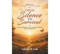 From Silence To Survival: A Lived Experience of Childhood Trauma, Faith, and Healing (The Divine Restoration Series)