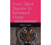 From Silent Disease to Renewed Hope: A Memoir of My Journey Through Chronic Kidney Disease and Peritoneal Dialysis