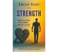 From Simp to Strength: How to Reclaim Your Power in a World That Wants You Weak