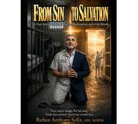 From Sin to Salvation: A True Story of Spiritual Warfare, Redemption, and a Life Rebuilt