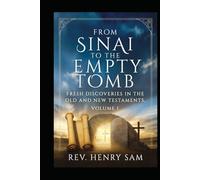 FROM SINAI TO THE EMPTY TOMB: FRESH DISCOVERIES IN THE OLD AND NEW TESTAMENTS VOLUME I