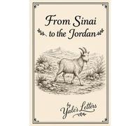 FROM SINAI TO THE JORDAN: A Verse-by-Verse Journey Through Israel’s Forty Years in the Wilderness.