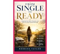 From Single to Ready: Preoaring your heart,character and faith for a God centered marriage