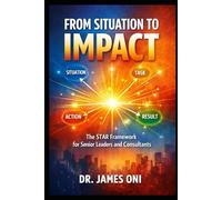 From Situation to Impact- The STAR Framework for Senior Leaders and Consultants