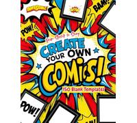 From Sketch to Story: Create Your Own Comics!: 150 Blank Comic Templates