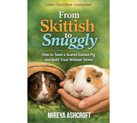From Skittish to Snuggly: How to Tame a Scared Guinea Pig and Build Trust Without Stress