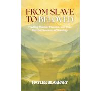 From Slave to Beloved: Trading Shame, Trauma, and Fear for the Freedom of Sonship