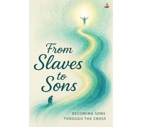 From Slaves to Sons: Walking from Bondage to Sonship through the Spirit’s Government and the Cross of Christ