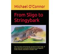 From Sligo to Stringybark: Australian Bushranger Edward "Ned" Kelly and the The Police Murders at Stringybark Creek in October 1878