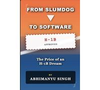 From Slumdog to Software: The Price of an American Dream, Reality, H1B visa and Immigrant struggle