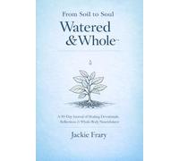 From Soil to Soul: Watered & Whole: 2 (From Soil to Soul Devotional)