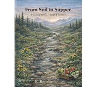 From Soil to Supper: A Gardener's 1-year Planner