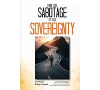 From Soul Sabotage to Soul Sovereignty: A journey of self-discovery and soul- mastery leading to improved well-being, fulfilling relationships, and fierce productivity.