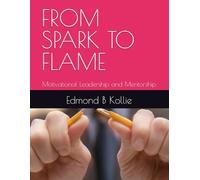 FROM SPARK TO FLAME: Motivational Leadership and Mentorship