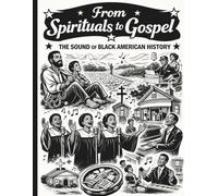 From Spirituals To Gospel (The Sound Of Black American History)