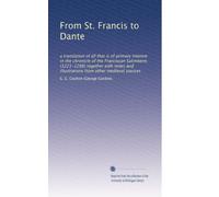 From St. Francis to Dante: a translation of all that is of primary interest in the chronicle of the Franciscan Salimbene; (1221-1288) together with notes and illustrations from other medieval sources