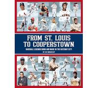 From St. Louis to Cooperstown: Legends Born and Made in the Gateway City