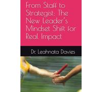 From Staff to Strategist: The New Leader’s Mindset Shift for Real Impact