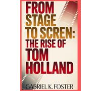 From Stage to Screen: The Rise of Tom Holland