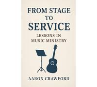 From Stage to Service: Lessons in Music Ministry