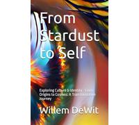 From Stardust to Self: Exploring Culture & Identity - From Origins to Cosmos: A Transformative Journey: 3 (The Cultural Matrix: Navigating Identity in the Age of AI)