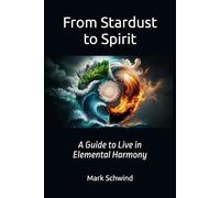 From Stardust to Spirit: A Guide to Live in Elemental Harmony