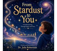 From Stardust To You: A Gentle Journey Through Space and Time