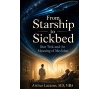 From Starship to Sickbed: Star Trek and the Meaning of Medicine