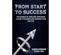 From Start to Success: The Business of Jewellery Appraising: A Guide to Building and Growing Your Practice