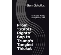 From "States' Rights" Sap to Trump's Tangled Thicket: The Right's Prickly, Unruly Family Tree
