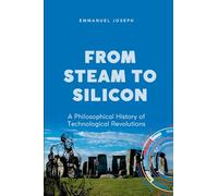 From Steam to Silicon, A Philosophical History of Technological Revolutions