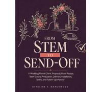 From Stem to Send-Off: A Wedding Florist Client, Proposal, Floral Recipe, Stem Count, Production, Delivery, Installation, Strike, and Follow-Up Planner