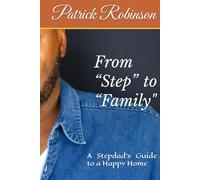 From “Step” to “Family”: A Stepdad’s Guide to a Happy Home
