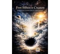From Stillness to Creation: Consciously Causing Reality from Within