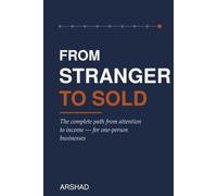 From Stranger to Sold: The Complete Path from Attention to Income - for One-Person Businesses