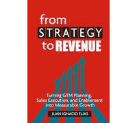 From Strategy to Revenue: Turning GTM Planning, Sales Execution and Enablement into Measurable Growth