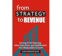 From Strategy to Revenue: Turning GTM Planning, Sales Execution and Enablement into Measurable Growth