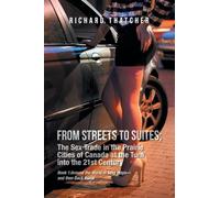FROM STREETS TO SUITES; The Sex Trade in the Prairie Cities of Canada at the Turn into the 21st Century: Book 1: Around the World in $exy Ways-and then Back Home