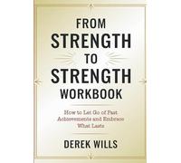 From Strength to Strength Workbook: How to Let Go of Past Achievements and Embrace What Lasts