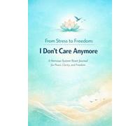 From Stress to Freedom: I Don’t Care Anymore: A Nervous-System Reset Journal for Peace, Clarity, and Freedom