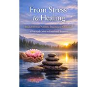 From Stress to Healing: Break Free from Anxiety, Trauma and Self-Doubt: A Practical Guide to Emotional Recovery